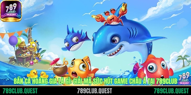 Bắn cá hoàng gia là gì