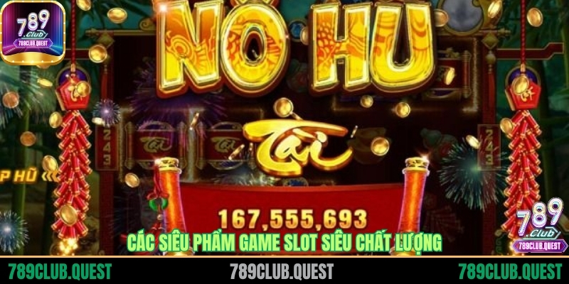 Các siêu phẩm game slot siêu chất lượng