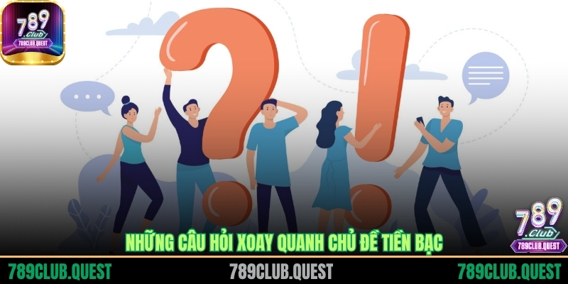 Những câu hỏi xoay quanh chủ đề tiền bạc