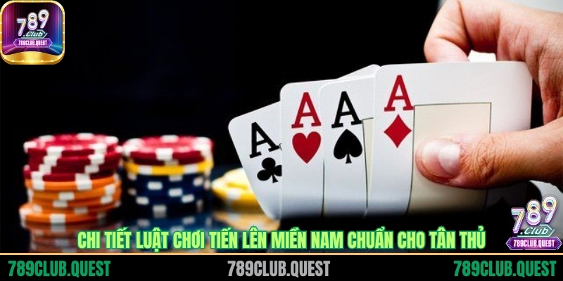 Chi tiết luật chơi tiến lên miền nam chuẩn cho tân thủ