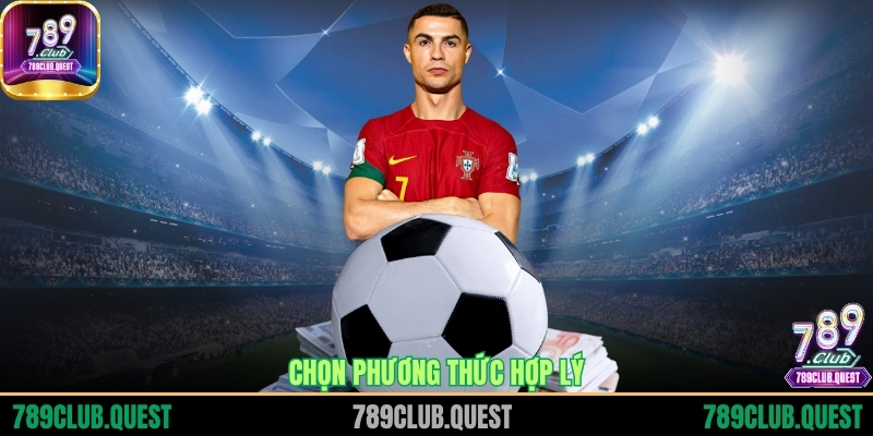 Chọn phương thức hợp lý