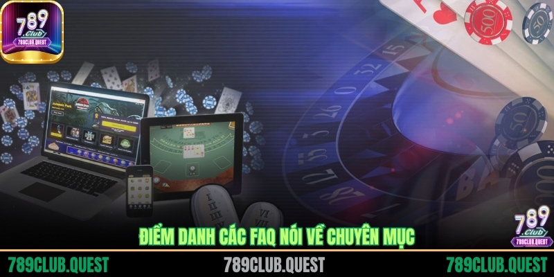 Điểm danh các FAQ nói về chuyên mục