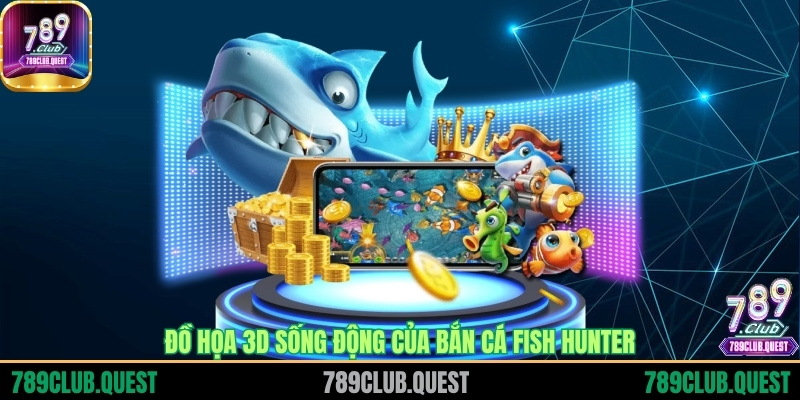 Đồ họa 3D sống động của Bắn cá Fish Hunter