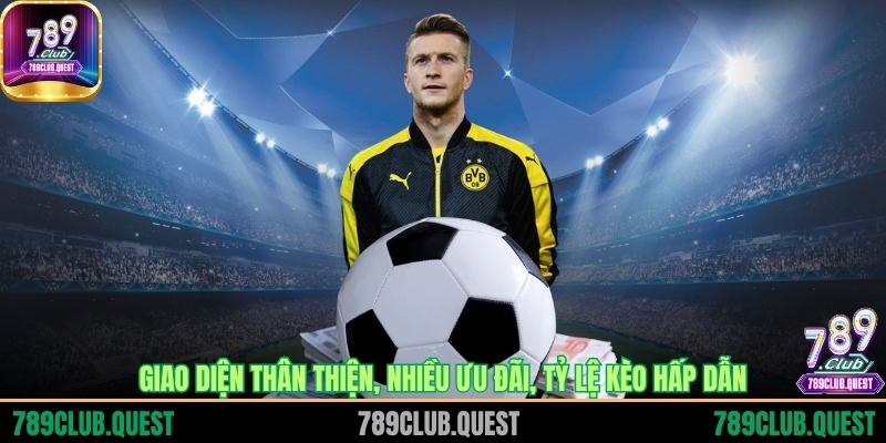 Giao diện thân thiện, nhiều ưu đãi, tỷ lệ kèo hấp dẫn