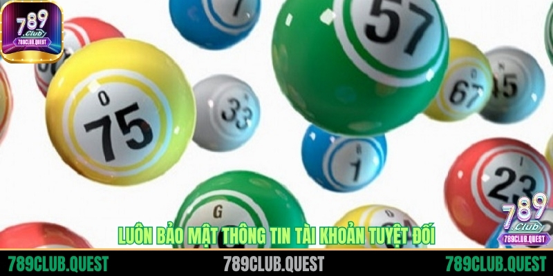 Luôn bảo mật thông tin tài khoản tuyệt đối