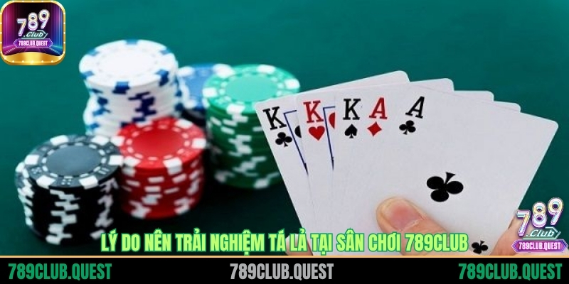 Lý do nên trải nghiệm tá lả tại sân chơi 789CLUB