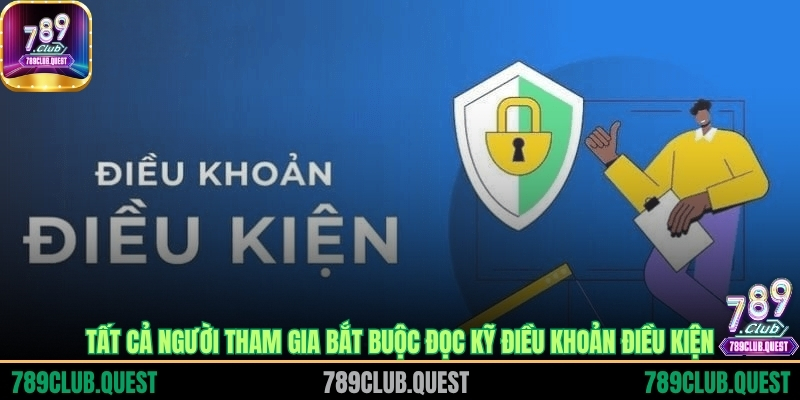 Tất cả người tham gia bắt buộc đọc kỹ điều khoản điều kiện