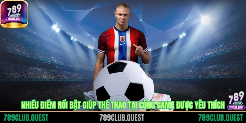 Nhiều điểm nổi bật giúp thể thao tại cổng game được yêu thích
