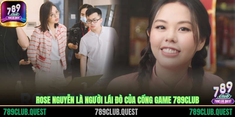 Rose Nguyễn là người lái đò của cổng game 789CLUB
