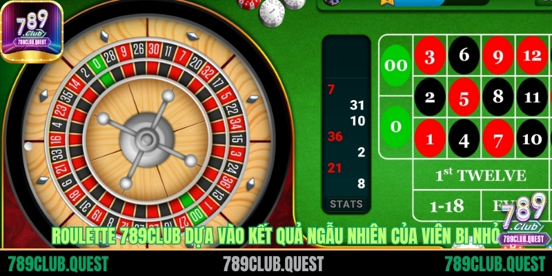Roulette 789CLUB dựa vào kết quả ngẫu nhiên của viên bi nhỏ