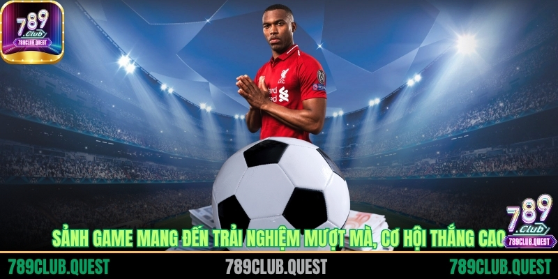 Sảnh game mang đến trải nghiệm mượt mà, cơ hội thắng cao