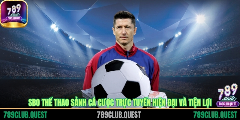 SBO thể thao sảnh cá cược trực tuyến hiện đại và tiện lợi