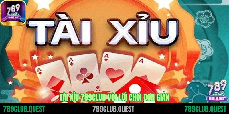 Tài Xỉu 789CLUB với lối chơi đơn giản