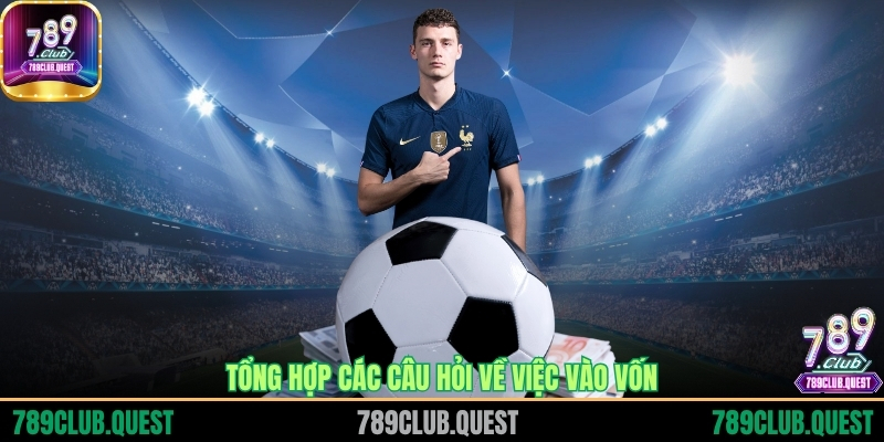 Tổng hợp các câu hỏi về việc vào vốn