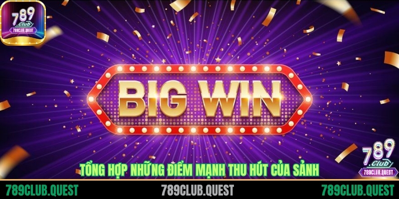 Tổng hợp những điểm mạnh thu hút của sảnh