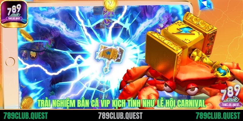 Trải nghiệm Bắn cá VIP kịch tính như lễ hội Carnival