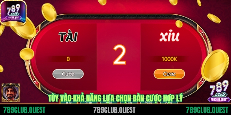 Tùy vào khả năng lựa chọn bàn cược hợp lý